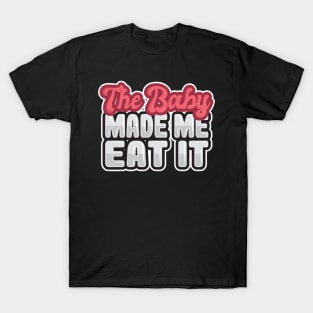 'The Baby Made Me Eat It' Funny Pregnant Gift T-Shirt